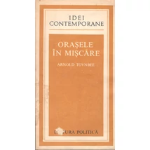 Orasele in miscare - Arnold Toynbee