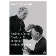Ordinul Sfantul Vasile cel Mare In timpul regimului comunist - Ionut Vida-Simiti