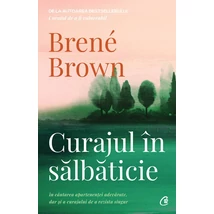 Curajul In salbaticie - Brené Brown