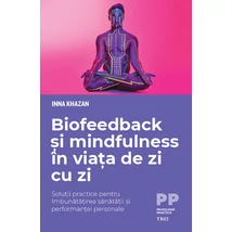 Biofeedback si mindfulness in viata de zi cu zi Solutii practice pentru imbunatatirea sanatatii si performantei personale - Inna  Khazan