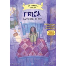 Ce sa faci cand ti-e frica sa te bagi in pat Ghid pentru copiii care adorm greu - Bonnie Matthews, Dawn Huebner