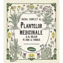 Ghidul complet al plantelor medicinale si al bolilor pe care le vindeca - David Hoffmann