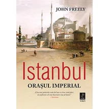 Istanbul Orasul imperial - John Freely