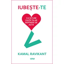 Iubeste-te ca si cum viata ta ar depinde de asta - Kamal Ravikant