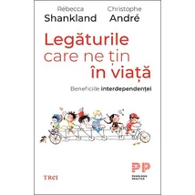Legaturile care ne tin in viata Beneficiile interdependentei - Christophe Andre, Rebecca  Shankland