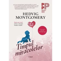 Timpul miracolelor Sapte pasi simpli pentru o educatie reusita a copiilor (0-2 ani) - Hedvig Montgomery