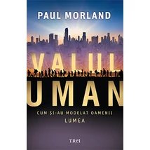 Valul uman Cum si-au modelat oamenii lumea - Paul Morland