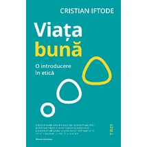 Viata buna O introducere in etica - Cristian Iftode