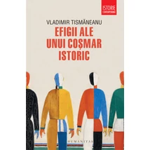 Efigii ale unui cosmar istoric - Vladimir Tismaneanu