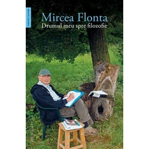 Drumul meu spre filozofie - Mircea Flonta