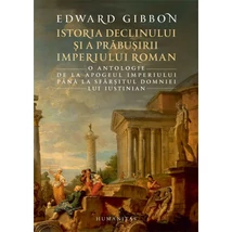 Istoria declinului si a prabusirii Imperiului Roman - Edward Gibbon