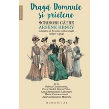 Draga Domnule si prietene Scrisori catre Arsène Henry, ministru al Frantei la Bucuresti (1897–1904)