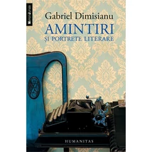 Amintiri si portrete literare - Gabriel Dimisianu