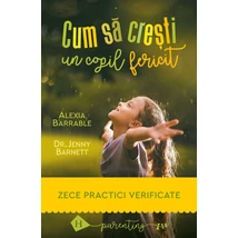 Cum sa cresti un copil fericit. Zece practici verificate - Alexia Barrable, Jenny Barnett