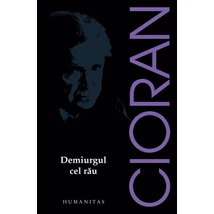 Demiurgul cel rau - Emil Cioran
