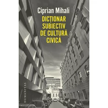 Dictionar subiectiv de cultura civica - Ciprian Mihali