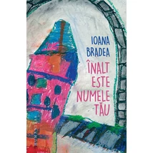 Inalt este numele tau - Ioana Bradea