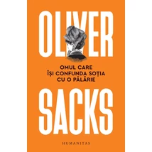 Omul care Isi confunda sotia cu o palarie - Oliver Sacks