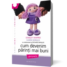 Cum devenim parinti mai buni. Ghid practic - Stanley Shapiro, Karen Skinulis