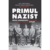 Primul nazist. Erich Ludendorff, omul care l-a facut posibil pe Hitler - Denise Drace-Brownell, Will Brownell
