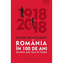 Romania in 100 de ani. Bilantul unui veac de istorie - Oliver Jens Schmitt