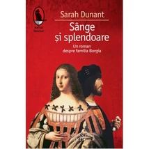 Sange si splendoare. Familia Borgia - Sarah Dunant
