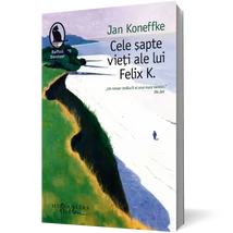 Cele sapte vieti ale lui Felix K. - Jan Koneffke