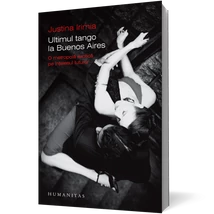 Ultimul tango la Buenos Aires. O metropola exotica pe Intelesul tuturor - Justina Irimia