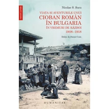 Viata si aventurile unui cioban roman in Bulgaria in vremuri de razboi. 1908–1918 - Nicolae S. Sucu