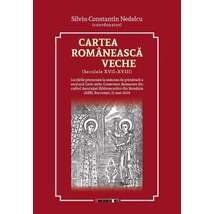 Cartea romaneasca veche (secolele XVII-XVIII) - Silviu-Constantin Nedelcu (coordonator)