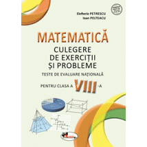 Matematica. Teste de evaluare nationala pentru clasa a VIII-a - Ioan Pelteacu