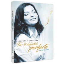 Fa-ti defectele perfecte - Alexandra Gheorghe