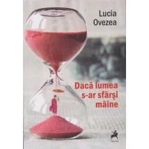 Daca lumea s-ar sfarsi maine - Lucia Ovezea