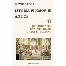 Istoria filosofiei antice (vol. 10): Bibliografia ganditorilor greci si romani - Giovanni Reale