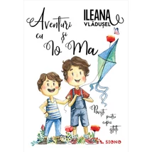 Aventuri cu Io si Ma. Povesti pentru copii isteti - Ileana Vladusel