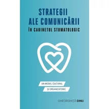 Strategii ale comunicarii in cabinetul stomatologic - Gheorghita Dinu