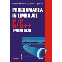 Programarea in limbajul C/C++ pentru liceu (vol. 1) - Emanuela Cerchez, Marinel Serban