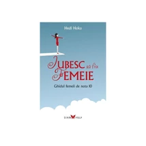 Iubesc sa fiu femeie. Ghidul femeii de nota 10 - Hedi Hoka