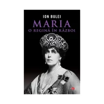 Maria, o regina in razboi - Ion Bulei