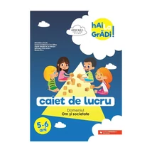 Hai la gradi! Om si societate. Caiet de lucru. 5-6 ani - Collective