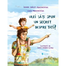 Vrei sa-ti spun un secret despre tati? - Ioana Chicet-Macoveiciuc, Liviu Macoveiciuc