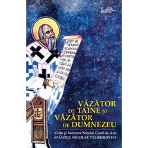 Vazator de taine si vazator de Dumnezeu. Viata Sfantului Nicolae Velimirovici - Noul Gura de Aur