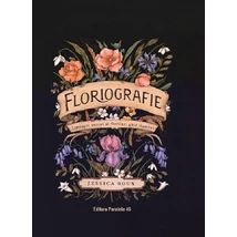 Floriografie. Limbajul secret al florilor. Ghid ilustrat