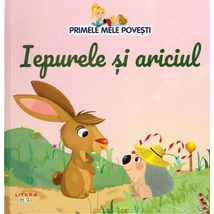 Primele mele povesti. Iepurele si ariciul