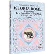 Istoria Romei. Regalitatea de la Intemeiere la Republica. Vol I
