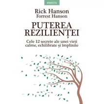 Puterea rezilientei. Cele 12 secrete ale unei vieti calme, echilibrate si implinite