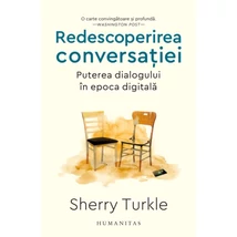 Redescoperirea conversatiei. Puterea dialogului in epoca digitala