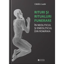 Rituri si ritualuri funerare in neoliticul si eneoliticul din Romania