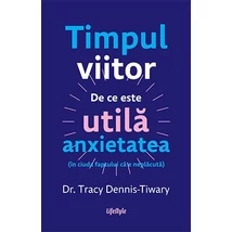 Timpul viitor. De ce este utila anxietatea (in ciuda faptului ca e neplacuta)