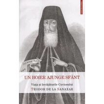 Un boier ajunge sfant. Viata si invataturile Sfantului Teodor de la Sanaxar